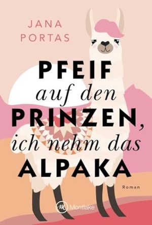 Portas, Jana. Pfeif auf den Prinzen, ich nehm das Alpaka. Montlake, 2023.