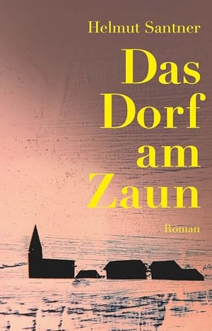 Santner, Helmut. Das Dorf am Zaun - Roman. Buchschmiede, 2025.