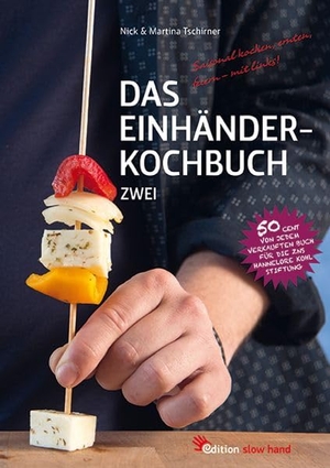 Tschirner, Martina / Nick Tschirner. Das Einhänderkochbuch Zwei - Saisonal kochen, ernten, feiern - trotz Handicap. edition slow hand, 2018.
