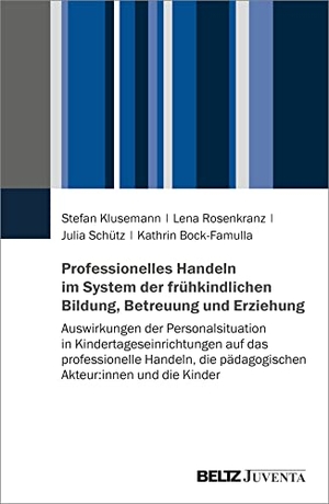 Klusemann, Stefan / Rosenkranz, Lena et al. Professionelles Handeln im System der frühkindlichen Bildung, Betreuung und Erziehung - Auswirkungen der Personalsituation in Kindertageseinrichtungen auf das professionelle Handeln, die pädagogischen Akteur:innen und die Kinder. Juventa Verlag GmbH, 2022.