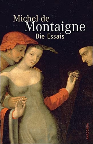 Montaigne, Michel De. Die Essais - Herausgegeben, übersetzt und mit einer ausführlichen Einleitung von Arthur Franz. Anaconda Verlag, 2005.