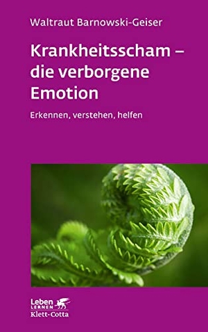 Barnowski-Geiser, Waltraut. Krankheitsscham - die verborgene Emotion (Leben Lernen, Bd. 330) - Erkennen, verstehen, helfen. Klett-Cotta Verlag, 2022.