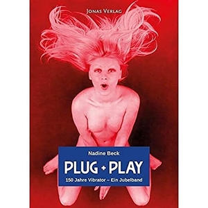 Beck, Nadine. Plug + Play - 150 Jahre Vibrator - Ein Jubelband. Jonas Verlag F. Kunst U., 2019.