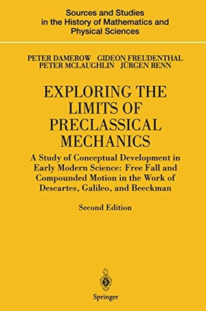 Damerow, Peter / Renn, Jürgen et al. Exploring the Limits of Preclassical Mechanics - A Study of Conceptual Development in Early Modern Science: Free Fall and Compounded Motion in the Work of Descartes, Galileo and Beeckman. Springer New York, 2011.
