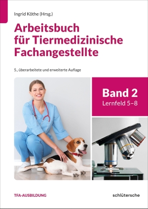 Köthe, Ingrid / Wiebke-Felicitas Nierath. Arbeitsbuch für Tiermedizinische Fachangestellte Bd.2 - Band 2: Lernfeld 5-8. Schlütersche Verlag, 2026.