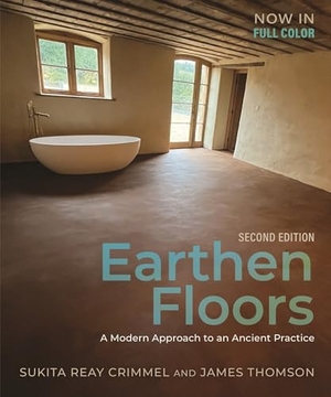 Crimmel, Sukita Reay / James Thomson. Earthen Floors, Second Edition - A Modern Approach to an Ancient Practice. New Society Publishers, 2025.