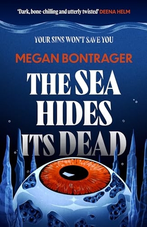 Bontrager, Megan. The Sea Hides its Dead. Little, Brown Book Group, 2026.