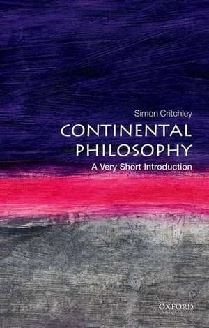 Critchley, Simon. Continental Philosophy: A Very Short Introduction. Oxford University Press, 2001.