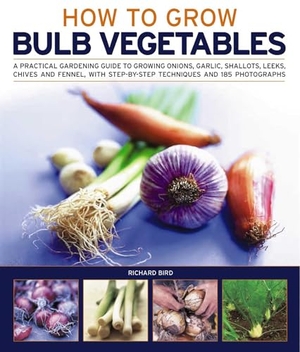 Bird, Richard. Growing Bulb Vegetables. Anness Publishing, 2011.