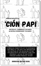 'Ción Papi- Essays on embracing and releasing stereotypes of the Dominican father.