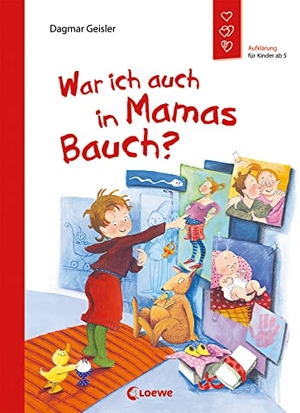 Geisler, Dagmar. War ich auch in Mamas Bauch? - Aufklärung für Kinder ab 5. Loewe Verlag GmbH, 2012.