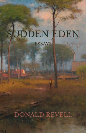 Revell, Donald. Sudden Eden - Essays. Parlor Press, 2019.