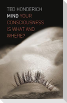 Mind: Your Consciousness Is What and Where?