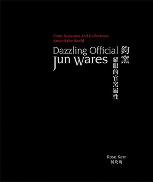 Kerr, Rose. Dazzling Official Jun Wares - From Museums and Collections Around the World. Acc Art Books, 2021.