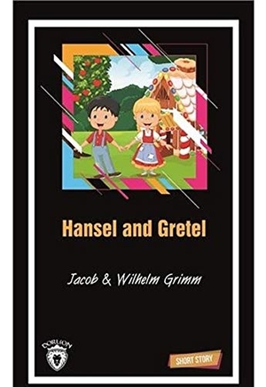 Grimm, Wilhelm. Hansel and Gretel Short Story. Dorlion Yayinlari, 2018.