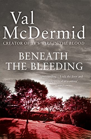 McDermid, Val. Beneath the Bleeding. Harper Collins Publ. UK, 2010.