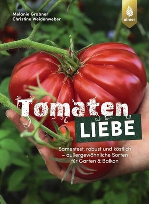 Grabner, Melanie / Christine Weidenweber. Tomatenliebe - Samenfest, robust und köstlich - außergewöhnliche Sorten für Garten & Balkon. Ulmer Eugen Verlag, 2023.