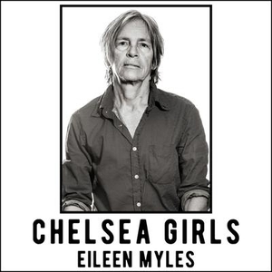 Myles, Eileen. Chelsea Girls. Tantor, 2016.