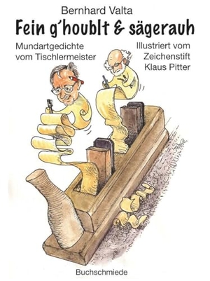 Valta, Bernhard. Fein g´houblt & sägerauh - Mundartgedichte vom Tischlermeister Illustriert vom Zeichenstift Klaus Pitter. Buchschmiede, 2024.