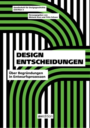 Kurz, Melanie / Thilo Schwer (Hrsg.). Design Entscheidungen - Über Begründungen im Entwurfsprozess. AV Edition GmbH, 2021.