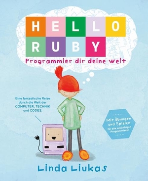 Liukas, Linda. Hello Ruby - Programmier dir deine Welt. Bananenblau UG, 2017.