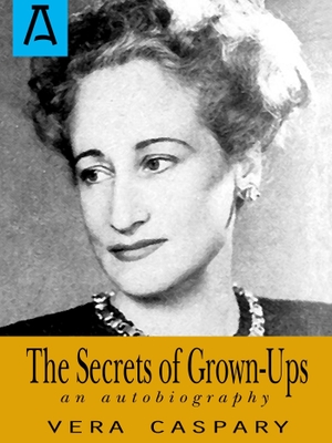 Caspary, Vera. The Secrets of Grown-Ups - An Autobiography. Open Road Integrated Media, Inc., 2016.