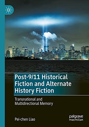 Liao, Pei-Chen. Post-9/11 Historical Fiction and Alternate History Fiction - Transnational and Multidirectional Memory. Springer International Publishing, 2021.