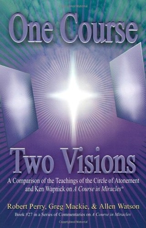 Perry, Robert / Mackie, Greg et al. One Course, Two Visions - A Comparison of the Teachings of the Circle of Atonement and Ken Wapnick on A Course in Miracles. Circle Publishing, 2026.