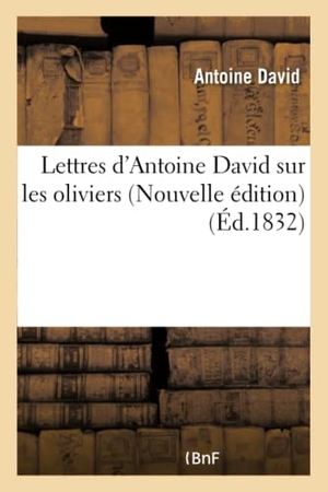 David-A. Lettres d'Antoine David Sur Les Oliviers Nouvelle Édition. Hachette Livre, 2018.