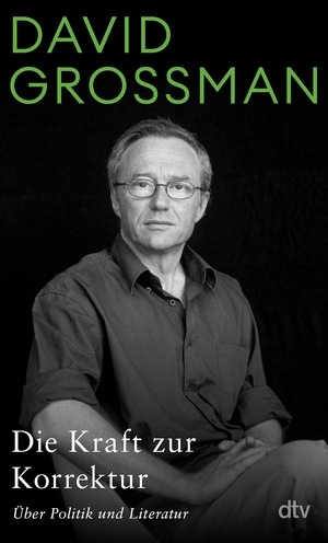 Grossman, David. Die Kraft zur Korrektur - Über Politik und Literatur | 'Texte von atemberaubender Klarheit. Ähnlich Eindringliches bekommt man selten zu lesen.' Anne Haeming, Das Parlament. dtv Verlagsgesellschaft, 2026.