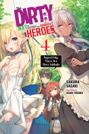Sasaki, Sakuma. The Dirty Way to Destroy the Goddess's Heroes, Vol. 4 (Light Novel) - Regretfully, There Are More Oddballs Volume 4. Yen Press, 2020.