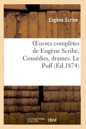 Scribe, Eugène. Oeuvres complètes de Eugène Scribe, Comédies, drames. Le Puff. Hachette Livre, 2022.