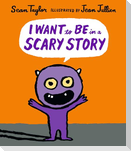 I Want to Be in a Scary Story