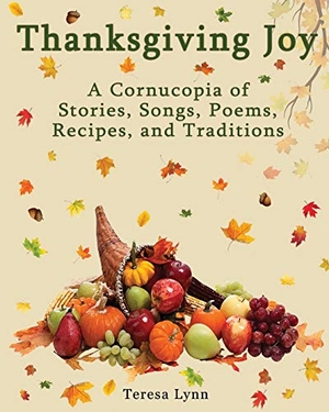 Lynn, Tersea. Thanksgiving Joy - A Cornucopia of Stories, Songs, Poems, Recipes, and Traditions. Tranquility Press, 2016.