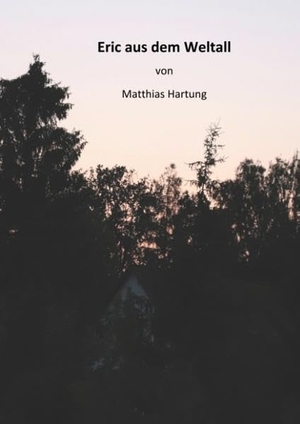 Hartung, Matthias. Eric aus dem Weltall - Ein Weltraummärchen. TWENTYSIX EPIC, 2019.