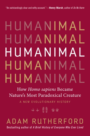 Rutherford, Adam. Humanimal - How Homo Sapiens Became Nature's Most Paradoxical Creature - A New Evolutionary History. Experiment, 2019.