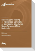 Modeling and Testing of Reinforced Concrete or Composite Structures Using Advanced New Materials