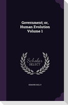 Government; or, Human Evolution Volume 1