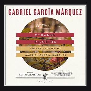 García Márquez, Gabriel. Strange Pilgrims: Twelve Stories by Gabriel García Márquez. Blackstone Publishing, 2021.
