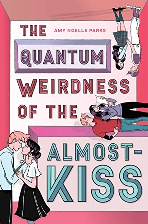 Parks, Amy Noelle. The Quantum Weirdness of the Almost Kiss. Amulet Books, 2022.