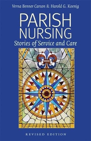 Carson, Verna Benner / Harold G Koenig. Parish Nursing - 2011 Edition - Stories of Service and Care. Templeton Press, 2011.