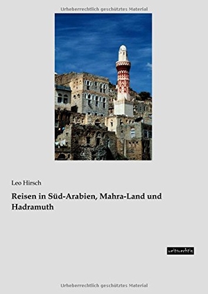 Hirsch, Leo. Reisen in Süd-Arabien, Mahra-Land und Hadramuth. weitsuechtig, 2015.