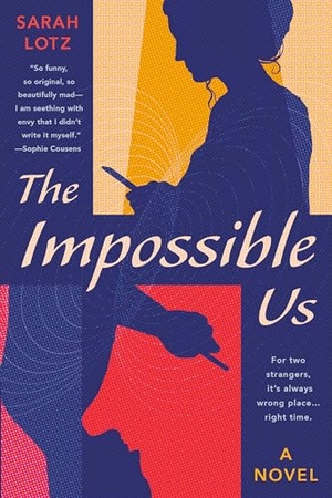 Lotz, Sarah. The Impossible Us. Penguin Publishing Group, 2022.