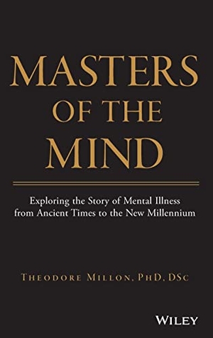 Millon, Theodore. Masters of the Mind - Exploring the Story of Mental Illness from Ancient Times to the New Millennium. Wiley, 2004.