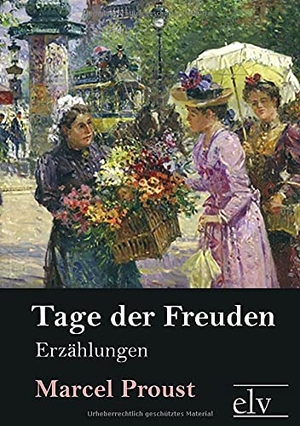 Proust, Marcel. Tage der Freuden - Erzählungen. Europäischer Literaturverlag, 2021.