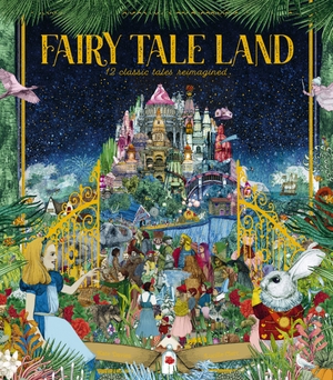 Davies, Kate. Fairy Tale Land - 12 Classic Tales Reimagined. Frances Lincoln Ltd, 2021.