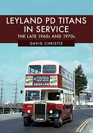 Christie, David. Leyland Pd Titans in Service - The Late 1960s and 1970s. Amberley Publishing, 2019.