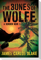The Bones of Wolfe: A Border Noir