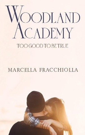 Fracchiolla, Marcella. Too good to be true - Woodland Academy. Books on Demand, 2019.