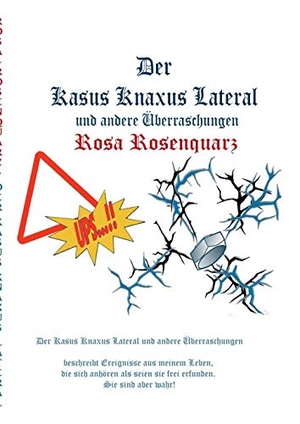 Rosenquarz, Rosa. Der Kasus Knaxus Lateral - und andere Überraschungen. Books on Demand, 2016.